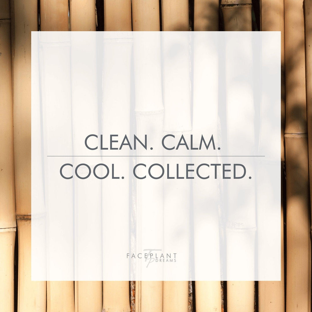 Clean. Calm. Cool. Collected. - Faceplant Dreams