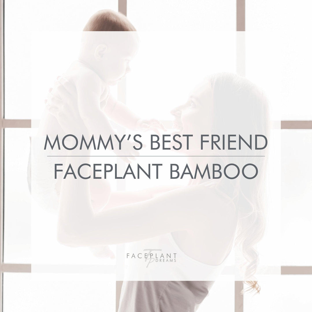 Mommy’s best friend = Faceplant Bamboo - Faceplant Dreams