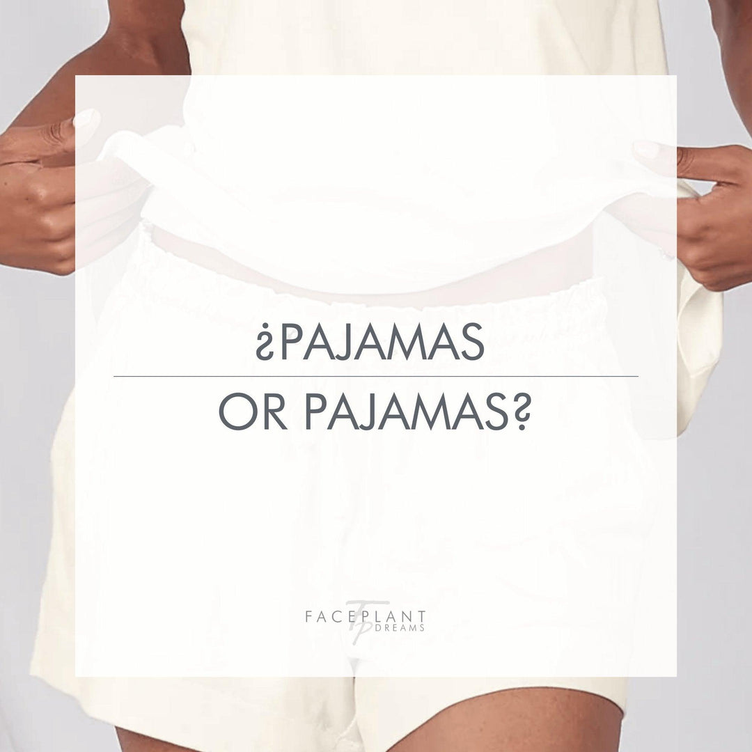 ¿Pajamas or pajamas? - Faceplant Dreams