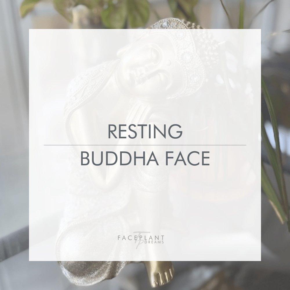 Resting Buddha Face - Faceplant Dreams