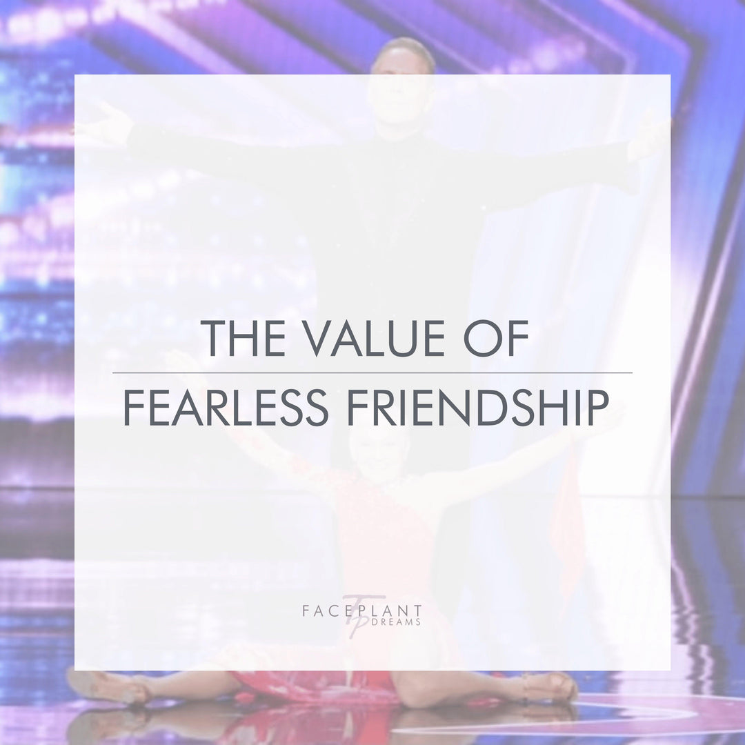 The Value of Fearless Friendship - Faceplant Dreams