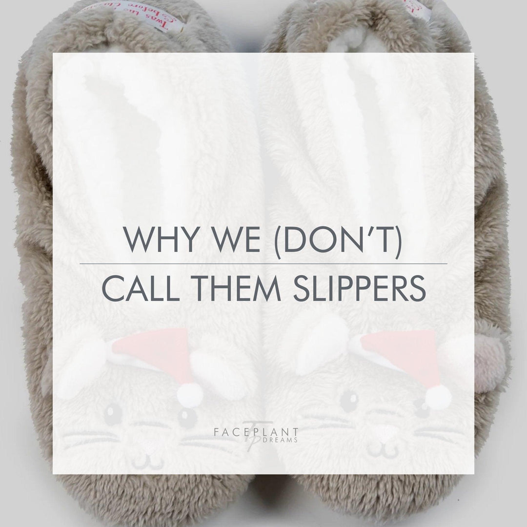 Why we (don’t) call them slippers - Faceplant Dreams