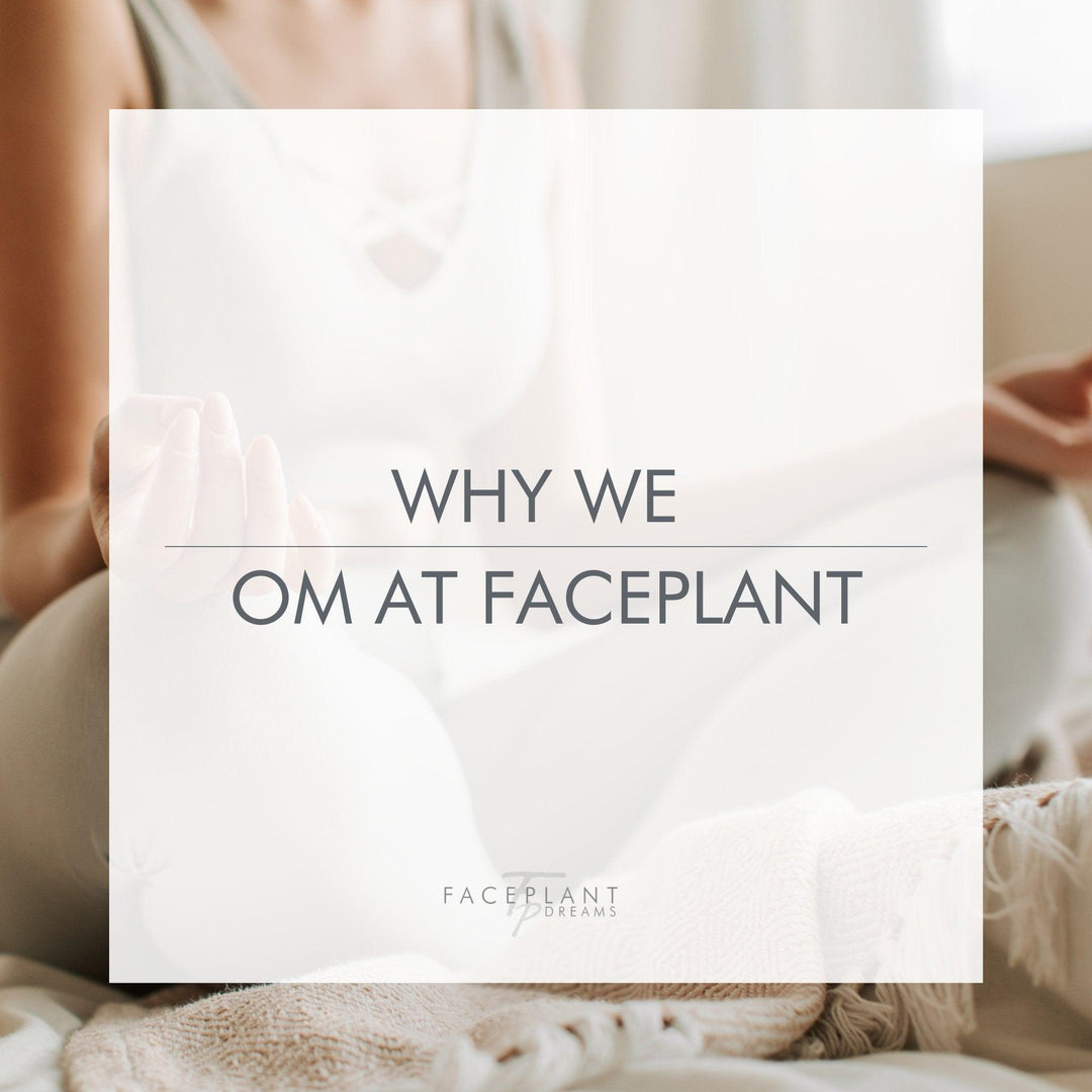 Why we Om at Faceplant - Faceplant Dreams