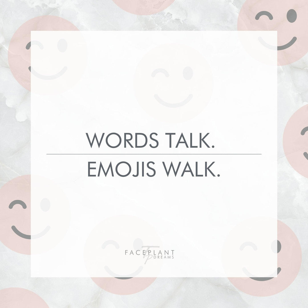 Words Talk. Emojis walk. 💖 - Faceplant Dreams